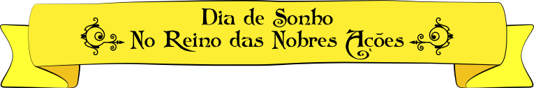 Dia de Sonho - No Reino das Nobres Ações